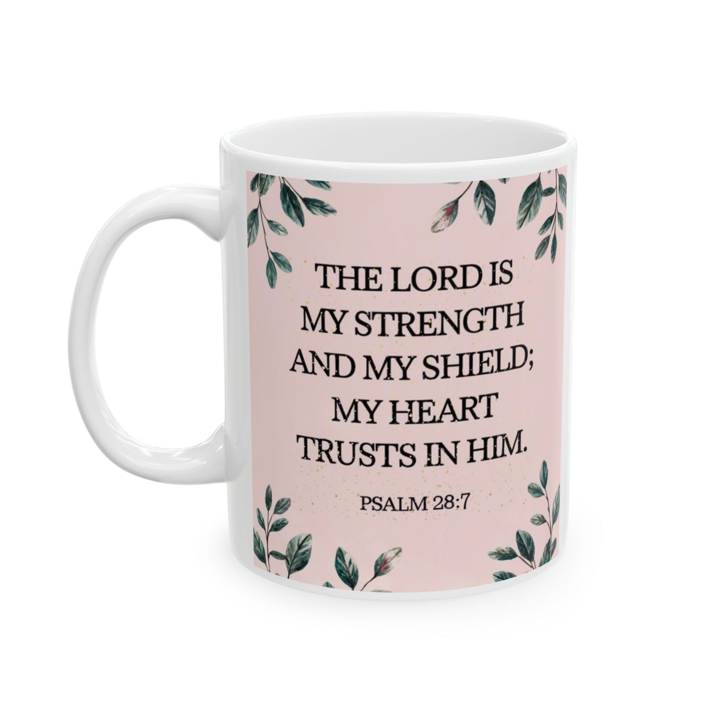 Inspirational Ceramic Mug - Psalm 28:7 - 11oz & 15oz