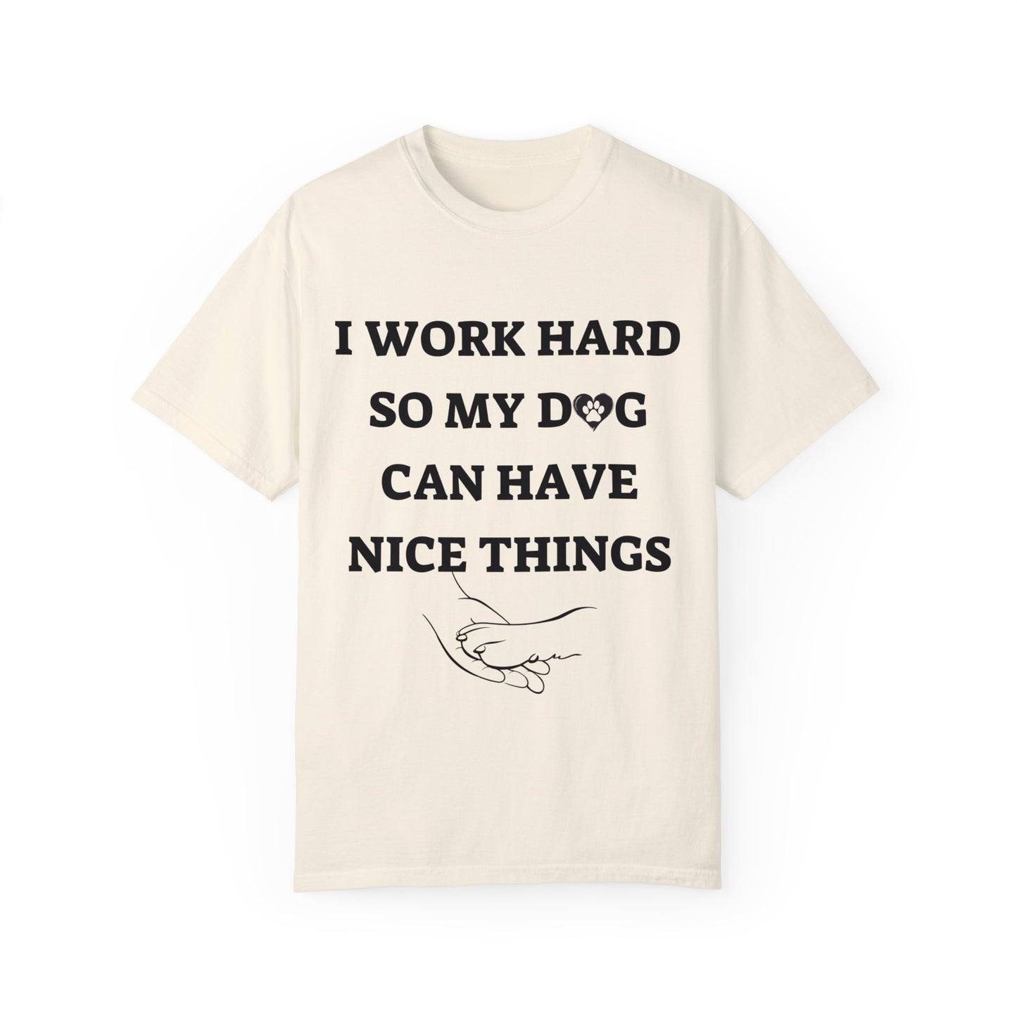 I Work Hard For My Dog | Unisex Garment-Dyed T-shirt