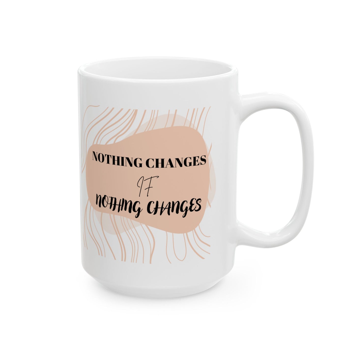Nothing Changes, (11oz, 15oz)