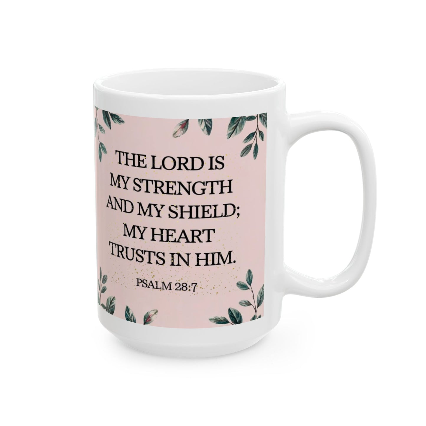 Inspirational Ceramic Mug - Psalm 28:7 - 11oz & 15oz