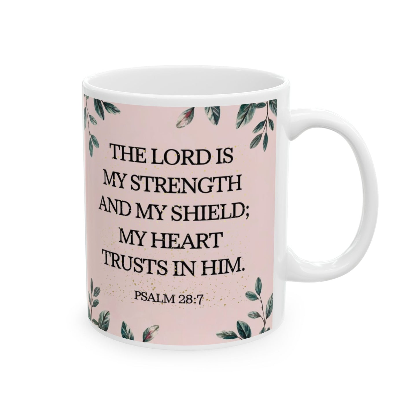 Inspirational Ceramic Mug - Psalm 28:7 - 11oz & 15oz