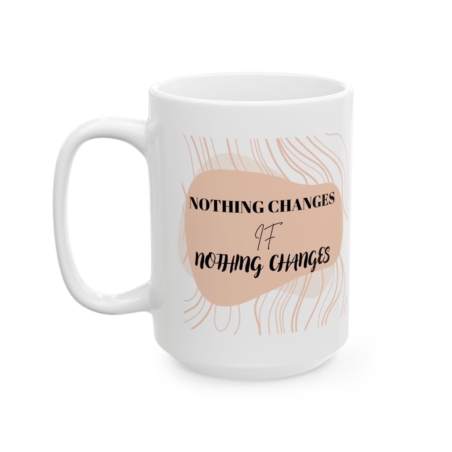 Nothing Changes, (11oz, 15oz)