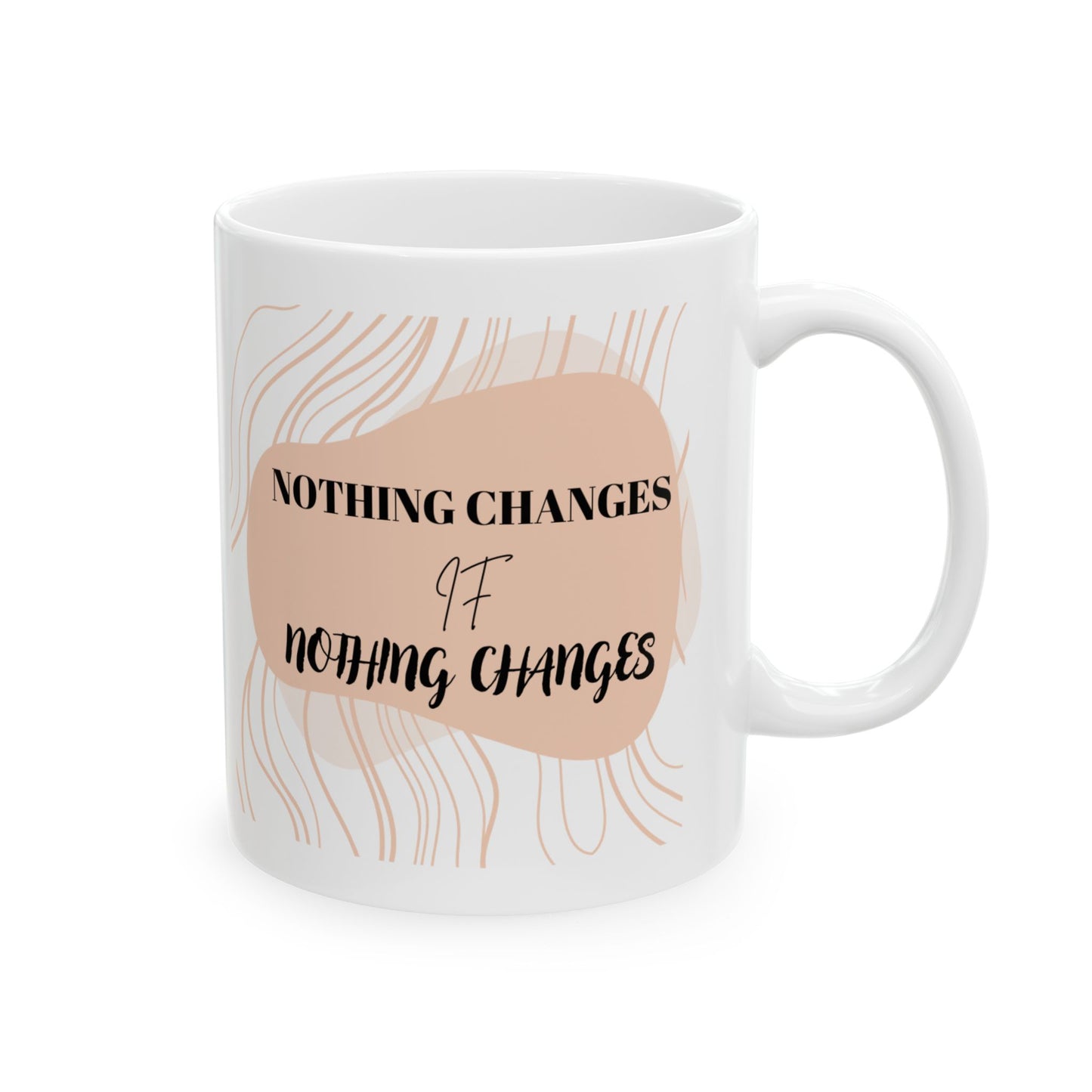 Nothing Changes, (11oz, 15oz)