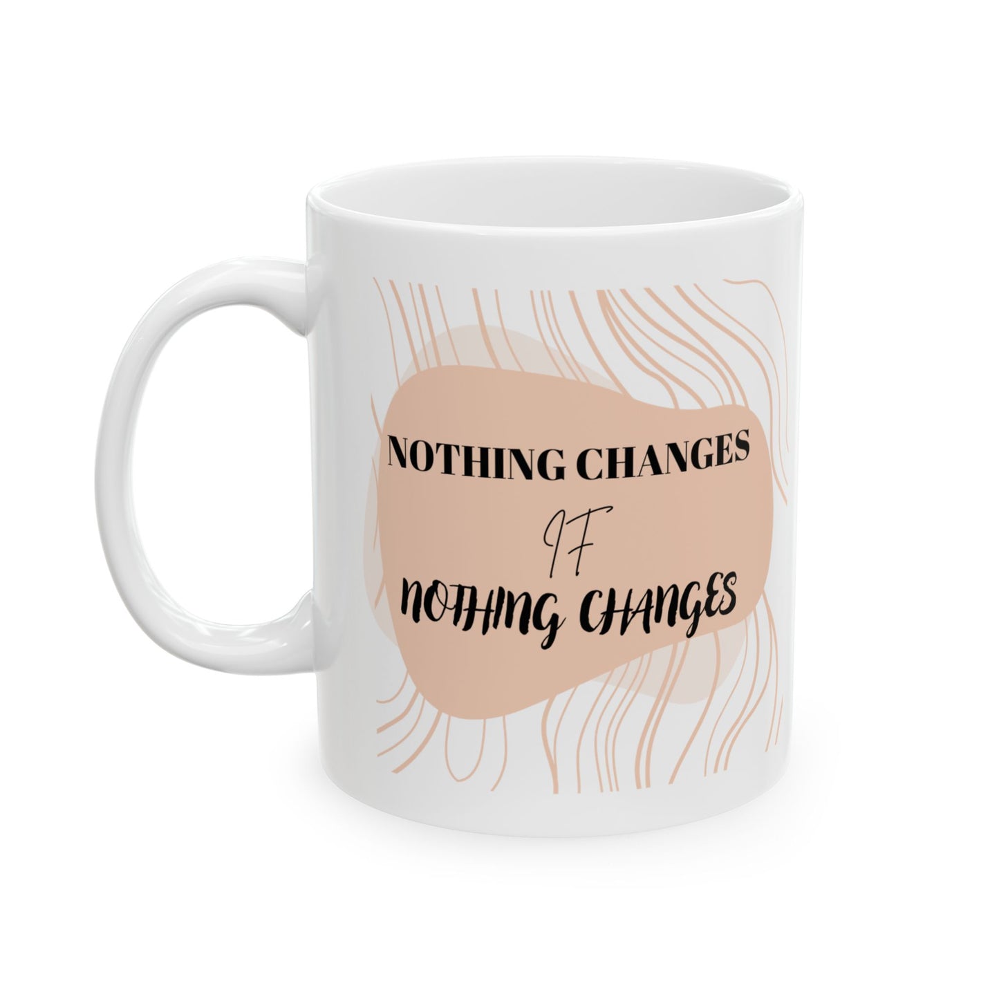 Nothing Changes, (11oz, 15oz)