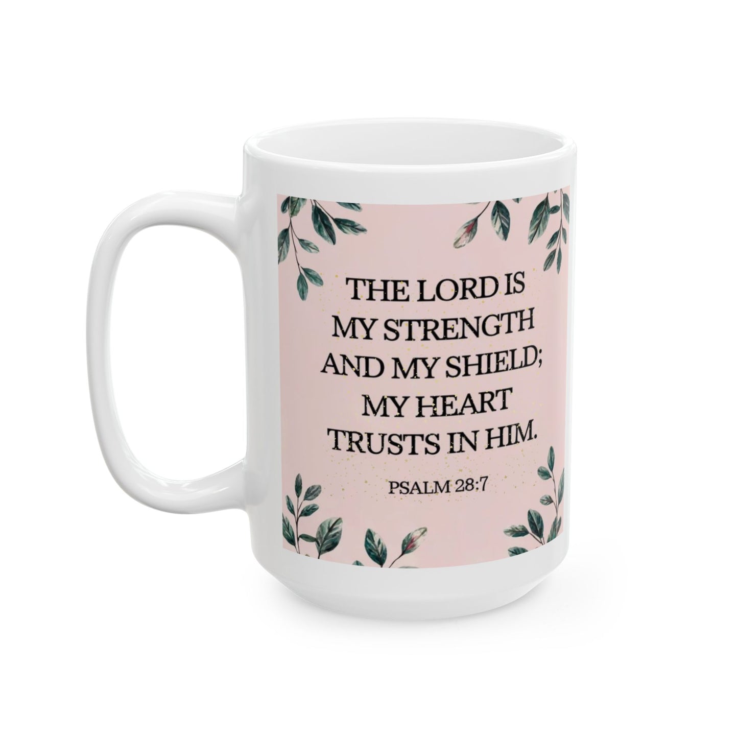 Inspirational Ceramic Mug - Psalm 28:7 - 11oz & 15oz