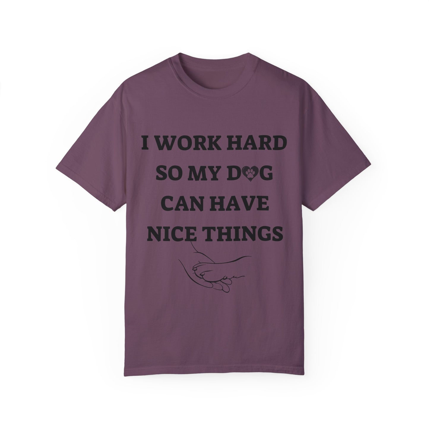 I Work Hard For My Dog | Unisex Garment-Dyed T-shirt