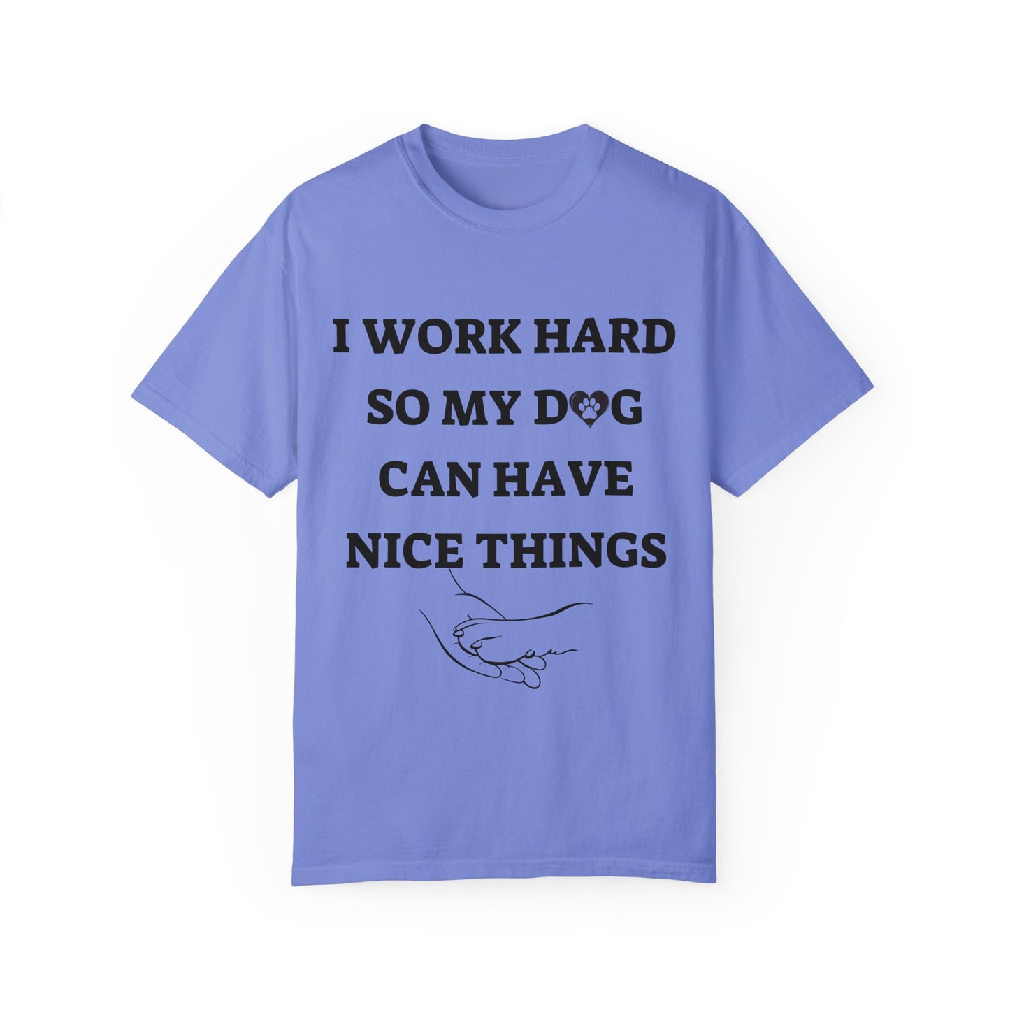 I Work Hard For My Dog | Unisex Garment-Dyed T-shirt