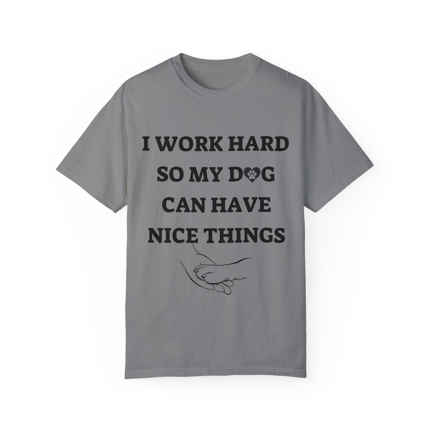 I Work Hard For My Dog | Unisex Garment-Dyed T-shirt