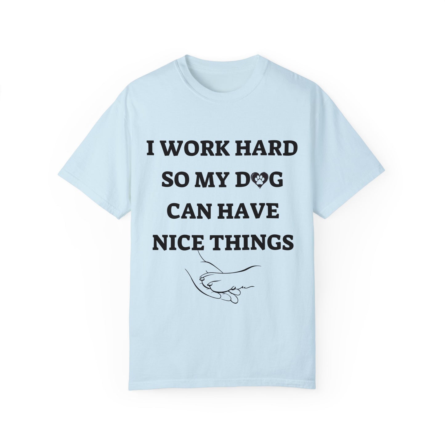 I Work Hard For My Dog | Unisex Garment-Dyed T-shirt